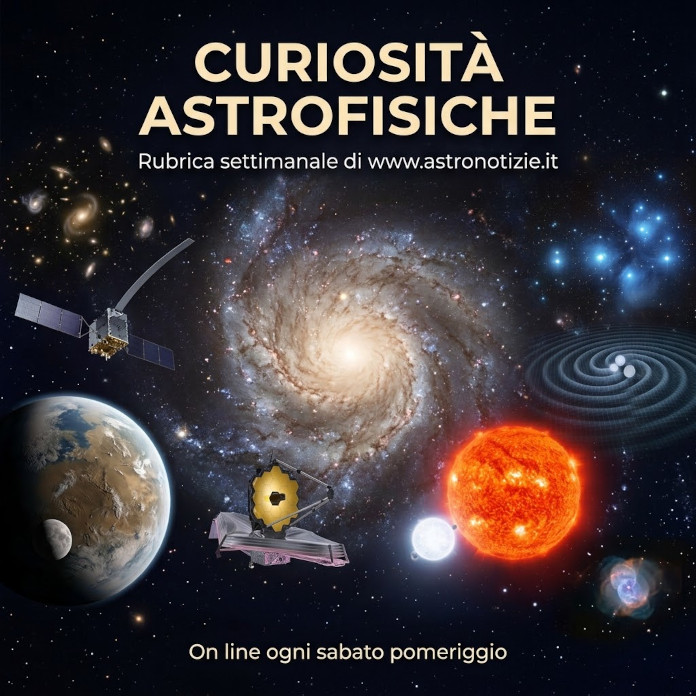 Curiosità astrofisiche è una rubrica settimanale a scopo divulgativo di www.astronotizie.it, online ogni sabato pomeriggio.